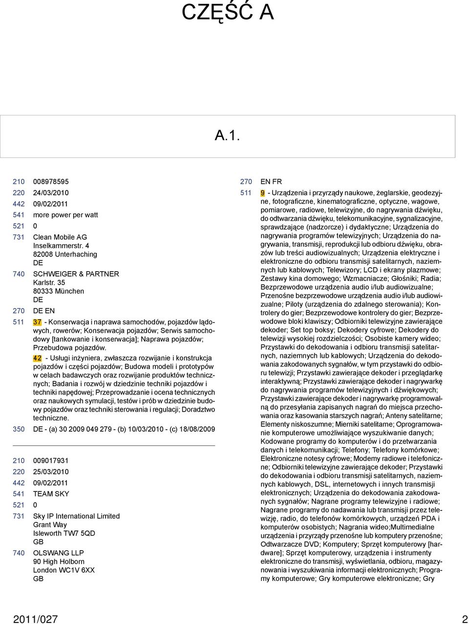 42 - Usługi inżyniera, zwłaszcza rozwijanie i konstrukcja pojazdów i części pojazdów; Budowa modeli i prototypów w celach badawczych oraz rozwijanie produktów technicznych; Badania i rozwój w