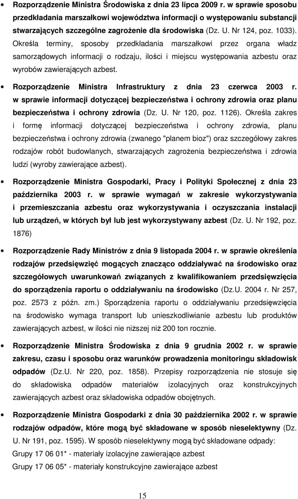 Określa terminy, sposoby przedkładania marszałkowi przez organa władz samorządowych informacji o rodzaju, ilości i miejscu występowania azbestu oraz wyrobów zawierających azbest.