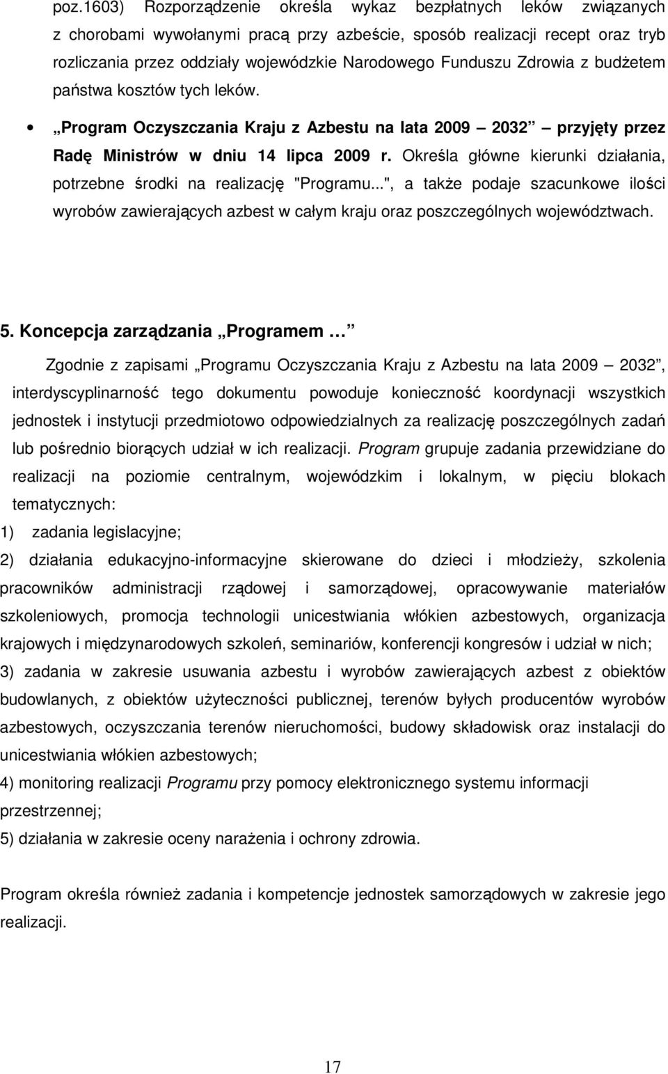 Określa główne kierunki działania, potrzebne środki na realizację "Programu...", a także podaje szacunkowe ilości wyrobów zawierających azbest w całym kraju oraz poszczególnych województwach. 5.