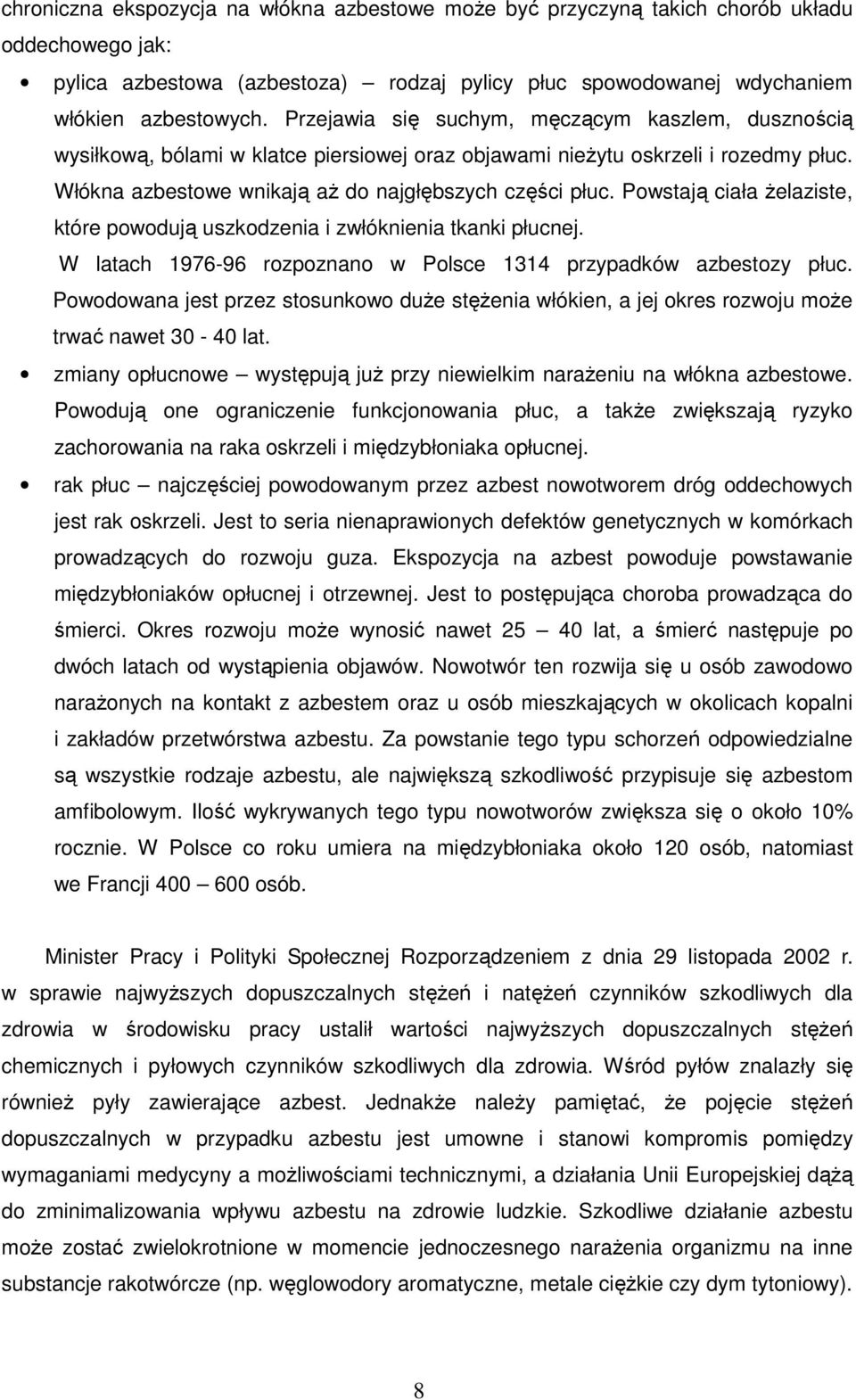 Powstają ciała żelaziste, które powodują uszkodzenia i zwłóknienia tkanki płucnej. W latach 1976-96 rozpoznano w Polsce 1314 przypadków azbestozy płuc.