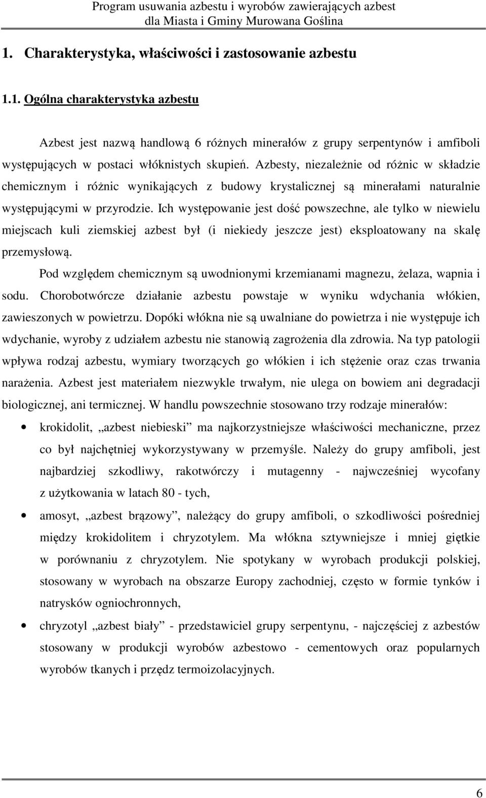 1. Ogólna charakterystyka azbestu Azbest jest nazwą handlową 6 różnych minerałów z grupy serpentynów i amfiboli występujących w postaci włóknistych skupień.