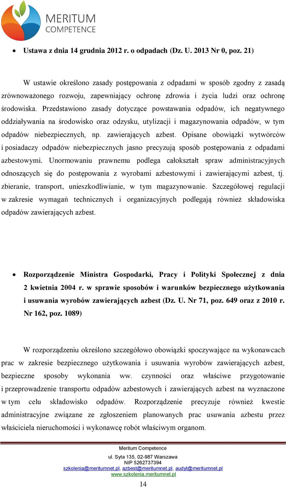 Przedstawiono zasady dotyczące powstawania odpadów, ich negatywnego oddziaływania na środowisko oraz odzysku, utylizacji i magazynowania odpadów, w tym odpadów niebezpiecznych, np.