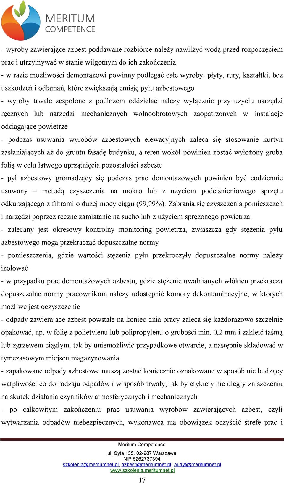 narzędzi mechanicznych wolnoobrotowych zaopatrzonych w instalacje odciągające powietrze - podczas usuwania wyrobów azbestowych elewacyjnych zaleca się stosowanie kurtyn zasłaniających aż do gruntu