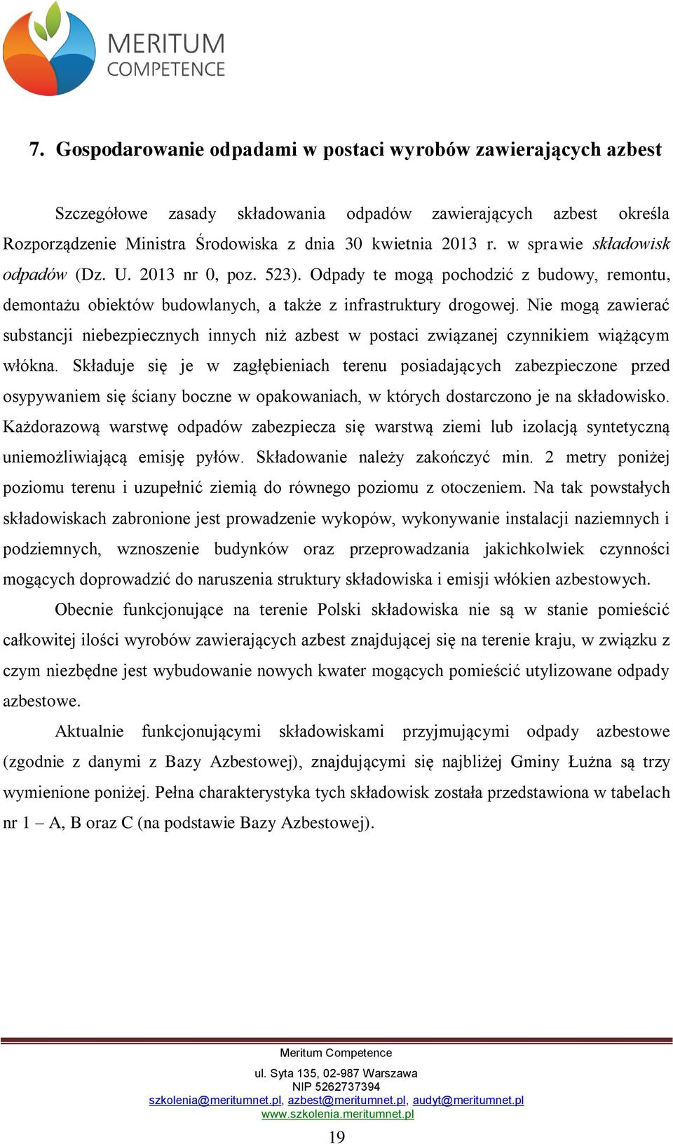 Nie mogą zawierać substancji niebezpiecznych innych niż azbest w postaci związanej czynnikiem wiążącym włókna.