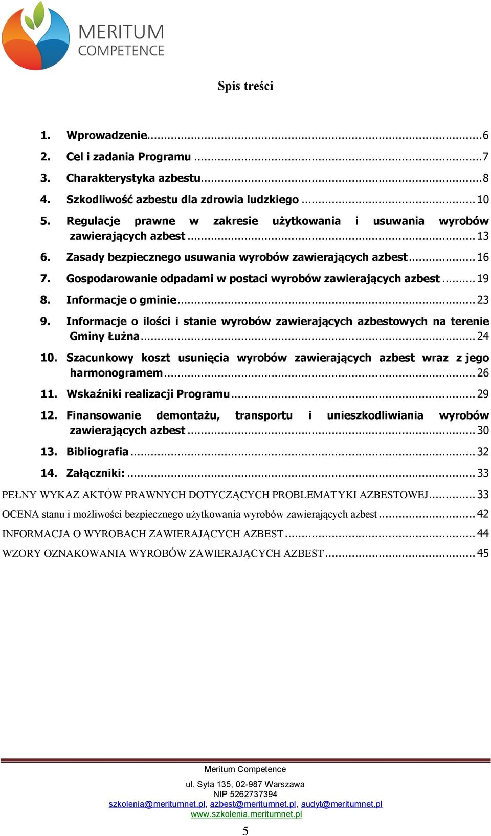 Gospodarowanie odpadami w postaci wyrobów zawierających azbest... 19 8. Informacje o gminie... 23 9. Informacje o ilości i stanie wyrobów zawierających azbestowych na terenie Gminy Łużna... 24 10.