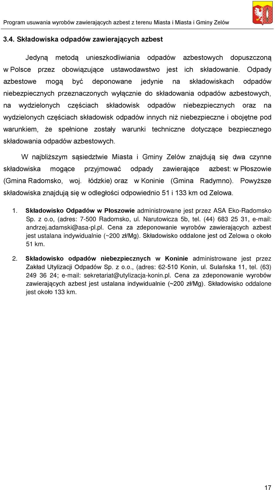 niebezpiecznych oraz na wydzielonych częściach składowisk odpadów innych niż niebezpieczne i obojętne pod warunkiem, że spełnione zostały warunki techniczne dotyczące bezpiecznego składowania odpadów