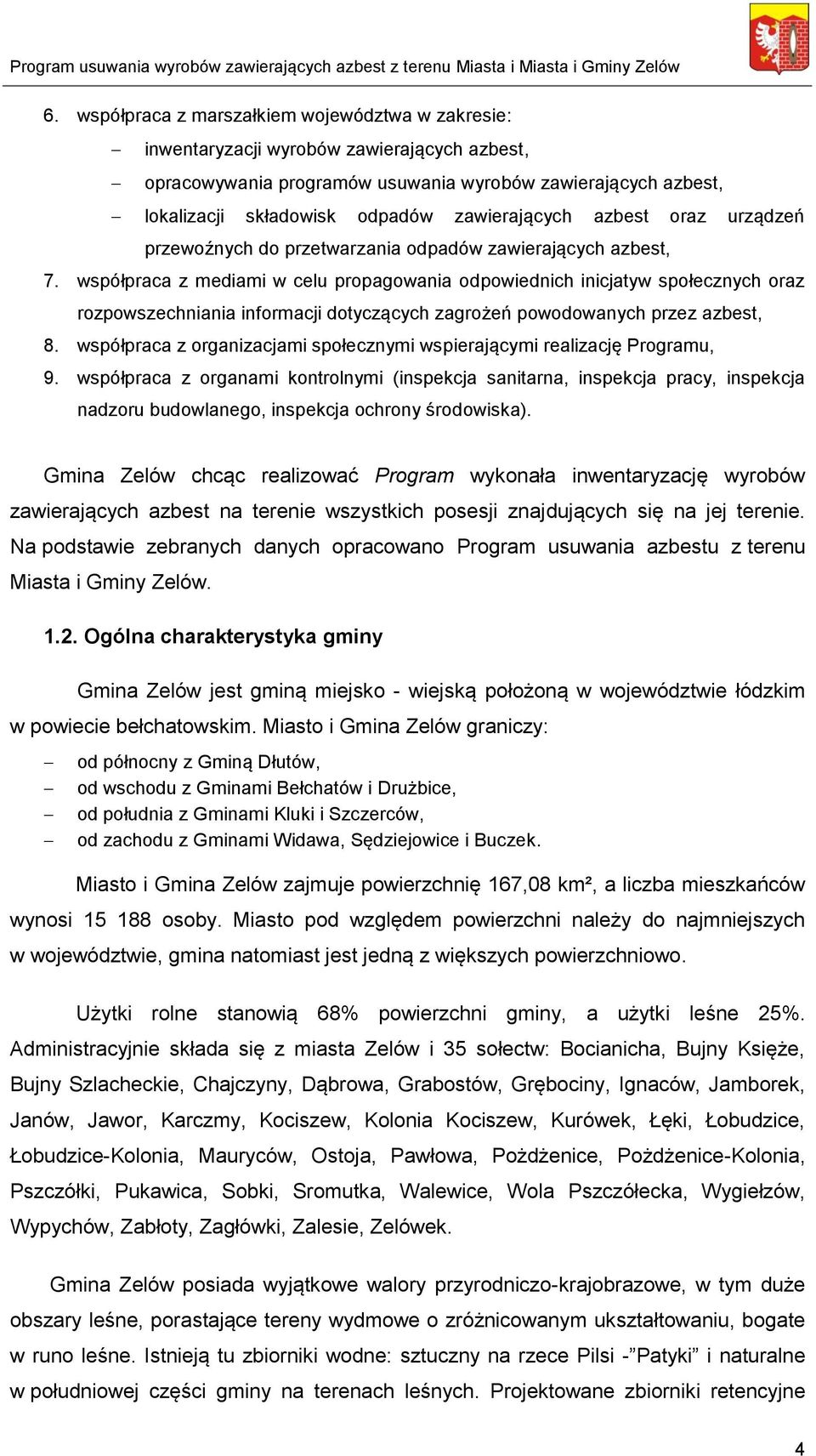 współpraca z mediami w celu propagowania odpowiednich inicjatyw społecznych oraz rozpowszechniania informacji dotyczących zagrożeń powodowanych przez azbest, 8.