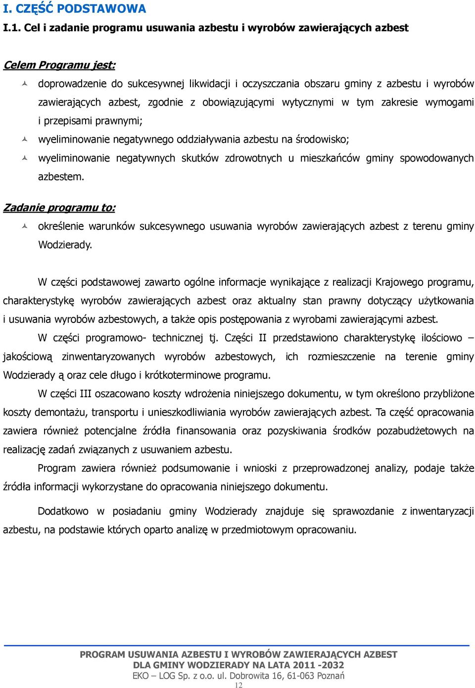 azbest, zgodnie z obowiązującymi wytycznymi w tym zakresie wymogami i przepisami prawnymi; wyeliminowanie negatywnego oddziaływania azbestu na środowisko; wyeliminowanie negatywnych skutków