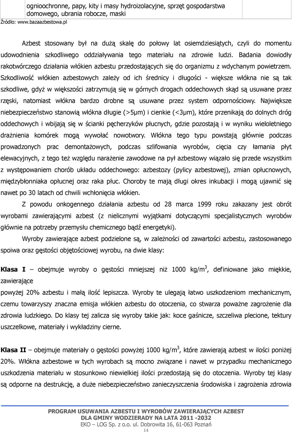 Badania dowiodły rakotwórczego działania włókien azbestu przedostających się do organizmu z wdychanym powietrzem.