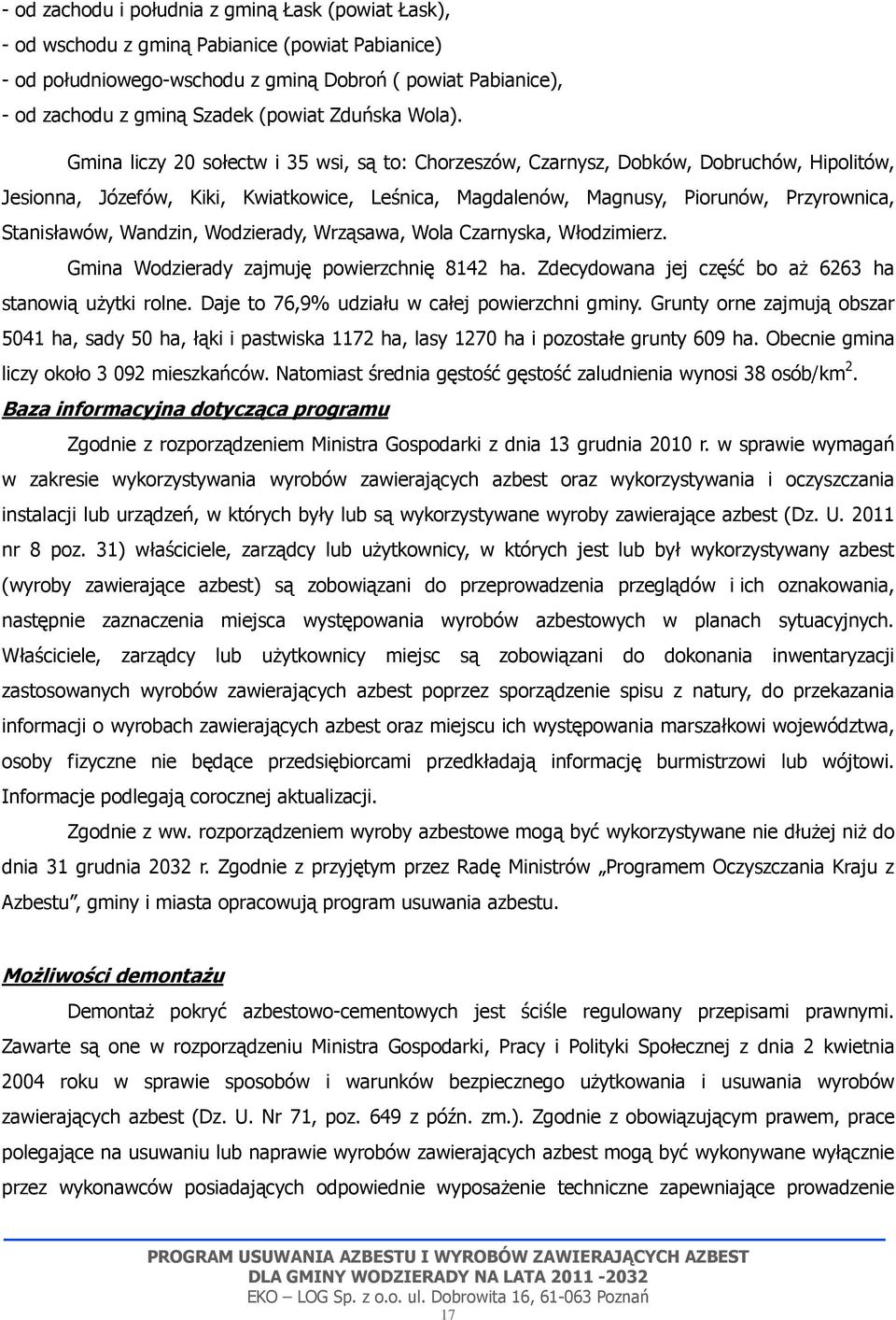 Gmina liczy 20 sołectw i 35 wsi, są to: Chorzeszów, Czarnysz, Dobków, Dobruchów, Hipolitów, Jesionna, Józefów, Kiki, Kwiatkowice, Leśnica, Magdalenów, Magnusy, Piorunów, Przyrownica, Stanisławów,