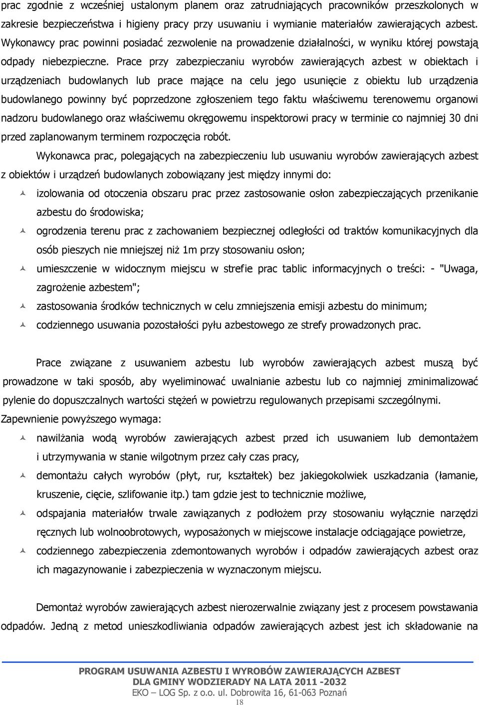 Prace przy zabezpieczaniu wyrobów zawierających azbest w obiektach i urządzeniach budowlanych lub prace mające na celu jego usunięcie z obiektu lub urządzenia budowlanego powinny być poprzedzone