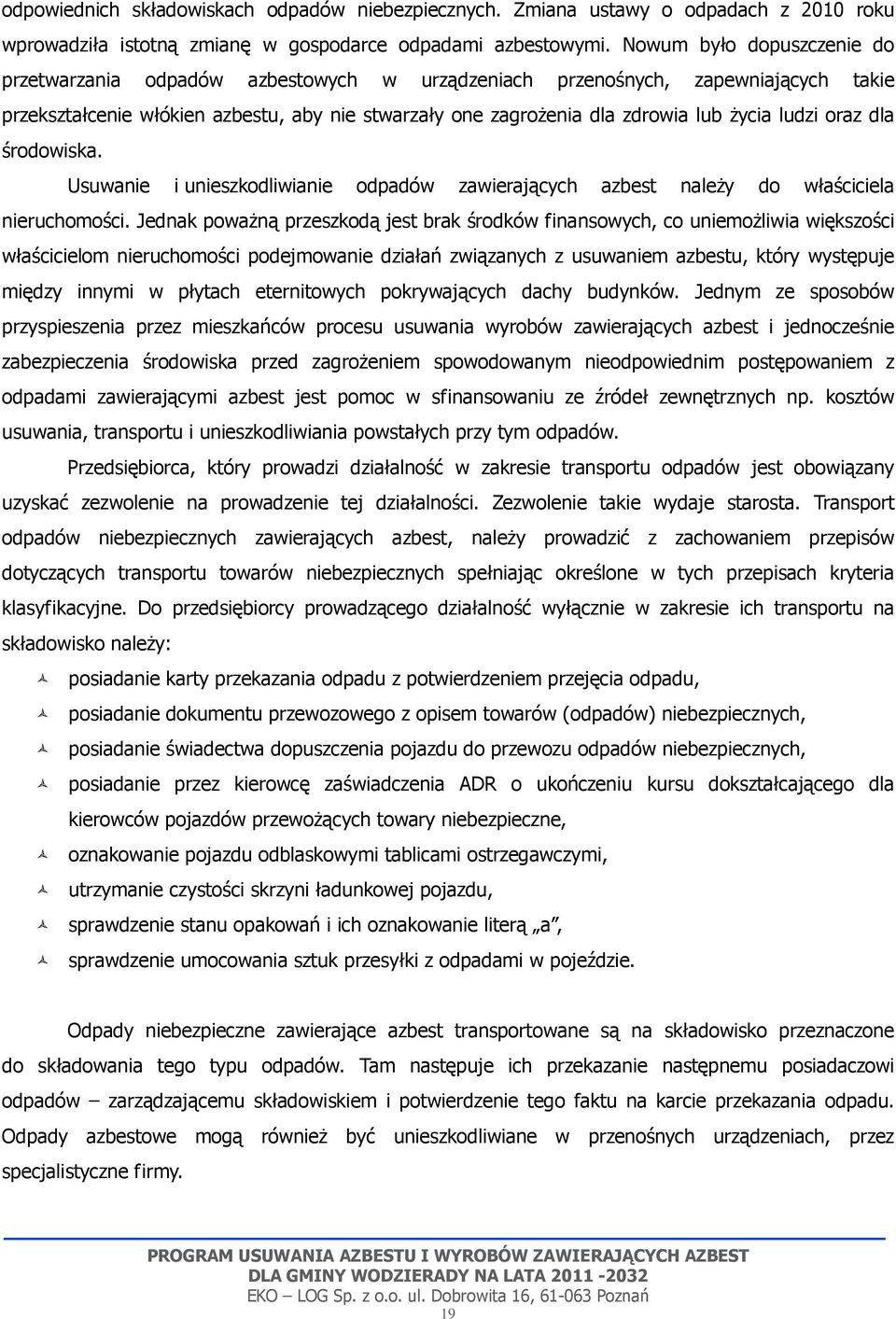 ludzi oraz dla środowiska. Usuwanie i unieszkodliwianie odpadów zawierających azbest należy do właściciela nieruchomości.