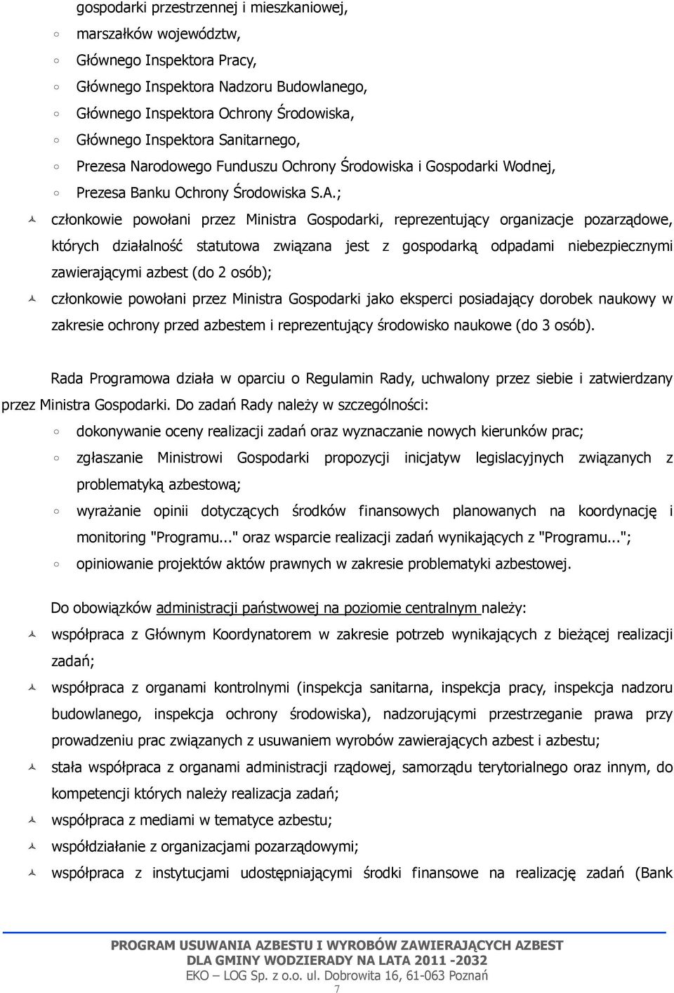 ; członkowie powołani przez Ministra Gospodarki, reprezentujący organizacje pozarządowe, których działalność statutowa związana jest z gospodarką odpadami niebezpiecznymi zawierającymi azbest (do 2