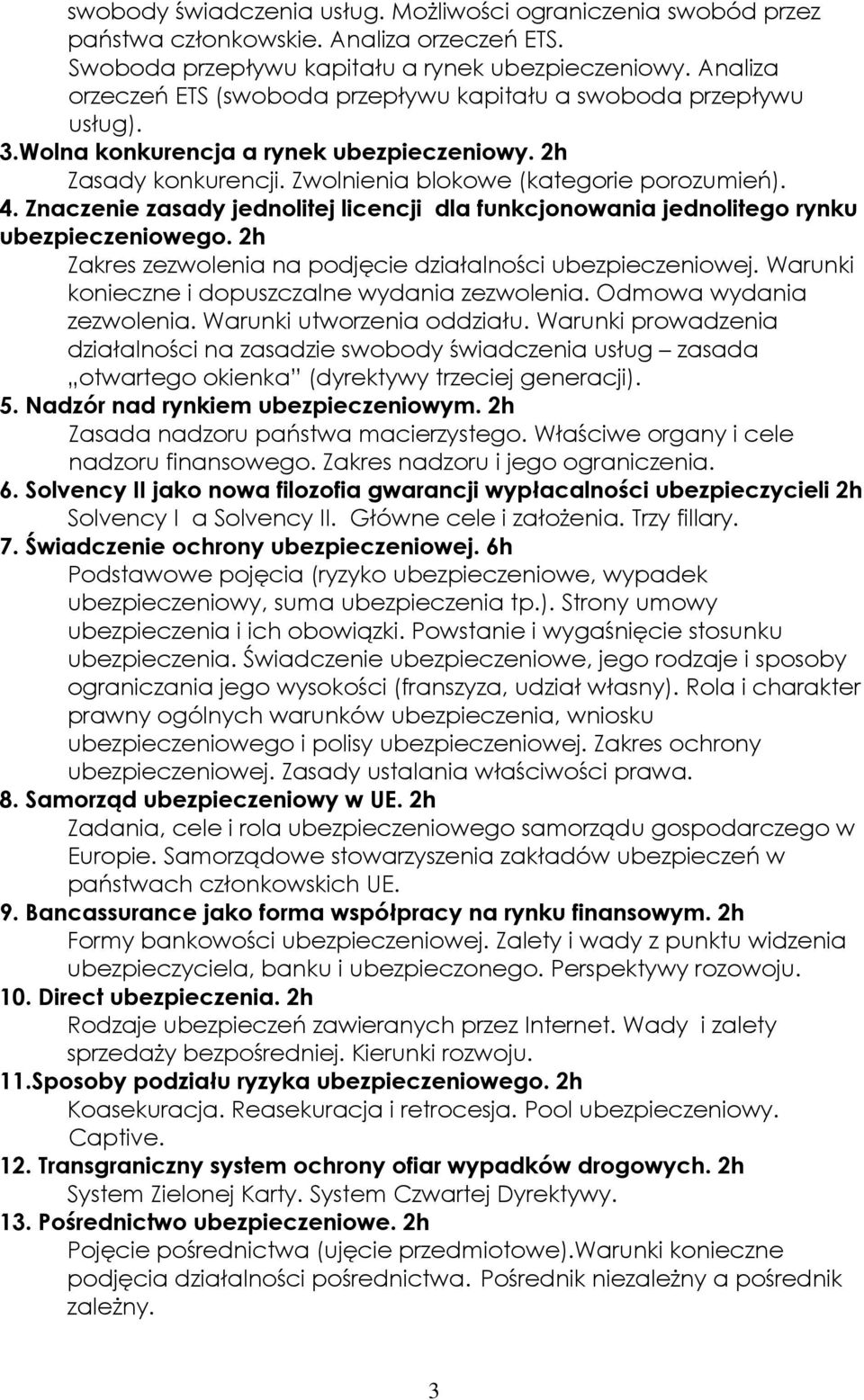 Znaczenie zasady jednolitej licencji dla funkcjonowania jednolitego rynku ubezpieczeniowego. 2h Zakres zezwolenia na podjęcie działalności ubezpieczeniowej.