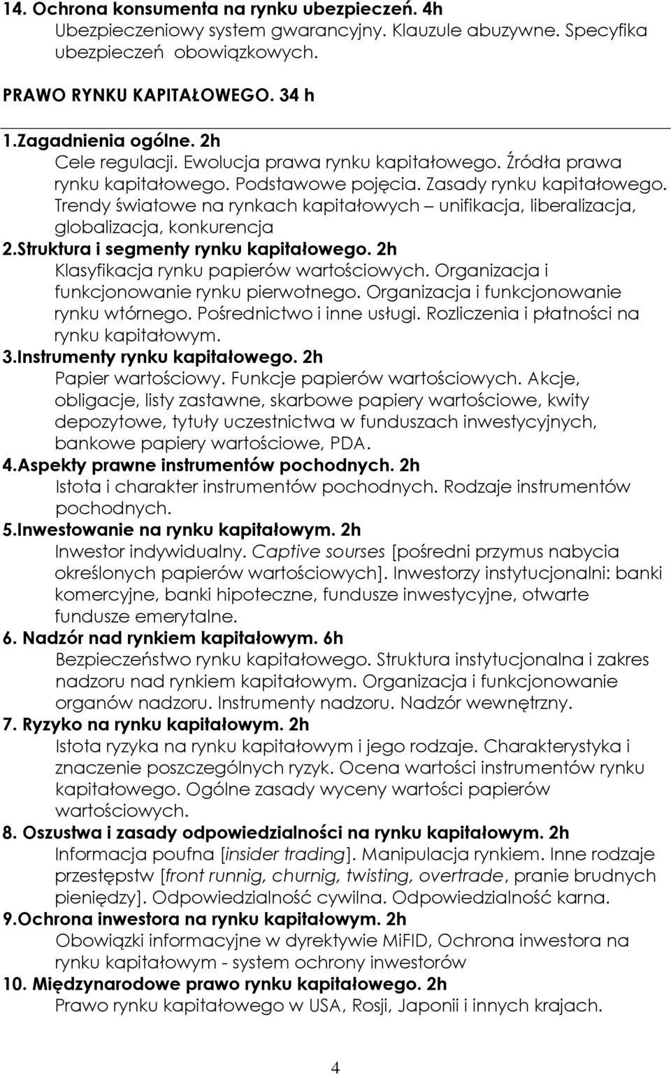 Trendy światowe na rynkach kapitałowych unifikacja, liberalizacja, globalizacja, konkurencja 2.Struktura i segmenty rynku kapitałowego. 2h Klasyfikacja rynku papierów wartościowych.