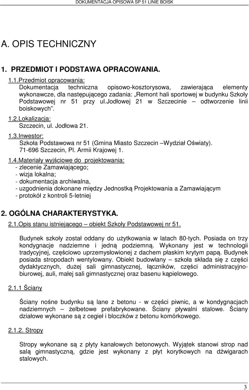 1.Przedmiot opracowania: Dokumentacja techniczna opisowo-kosztorysowa, zawierająca elementy wykonawcze, dla następującego zadania: Remont hali sportowej w budynku Szkoły Podstawowej nr 51 przy ul.