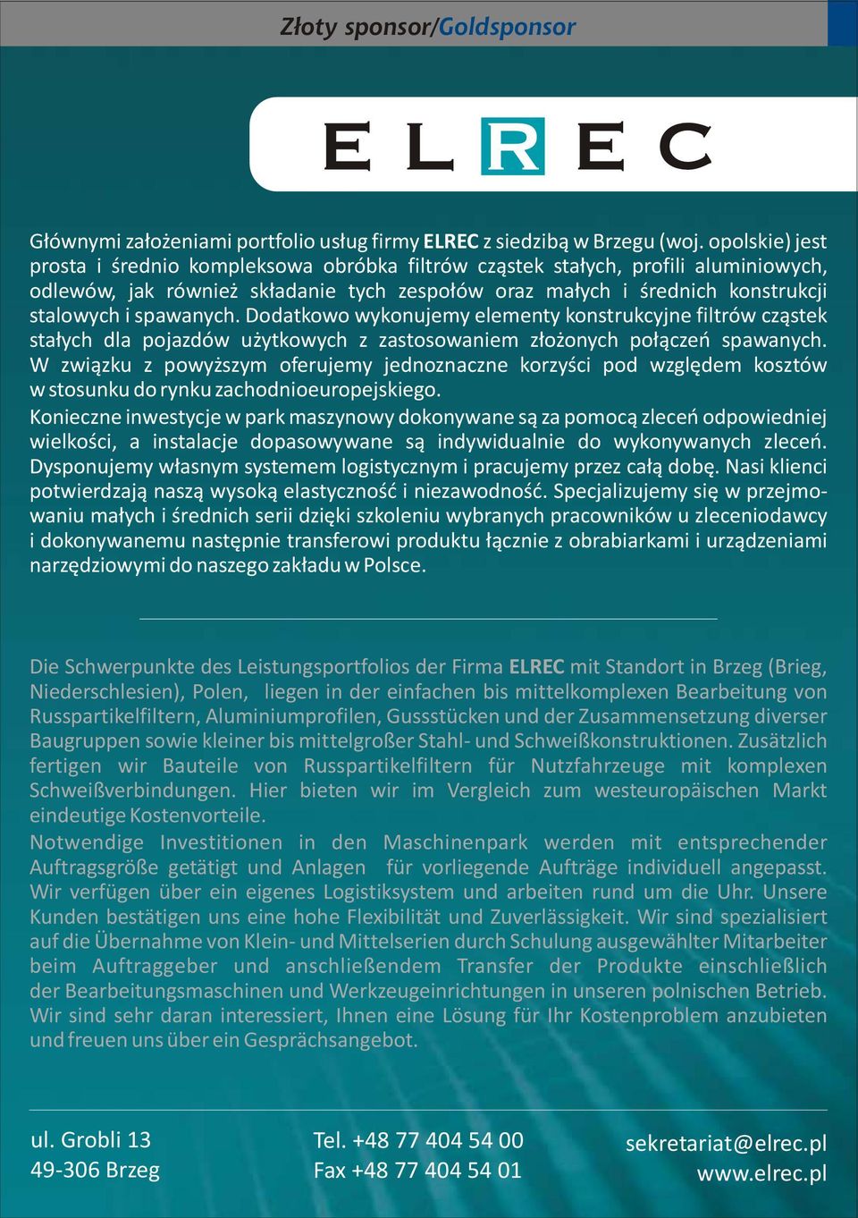 Dodatkowo wykonujemy elementy konstrukcyjne filtrów cz¹stek sta³ych dla pojazdów u ytkowych z zastosowaniem z³o onych po³¹czeñ spawanych.