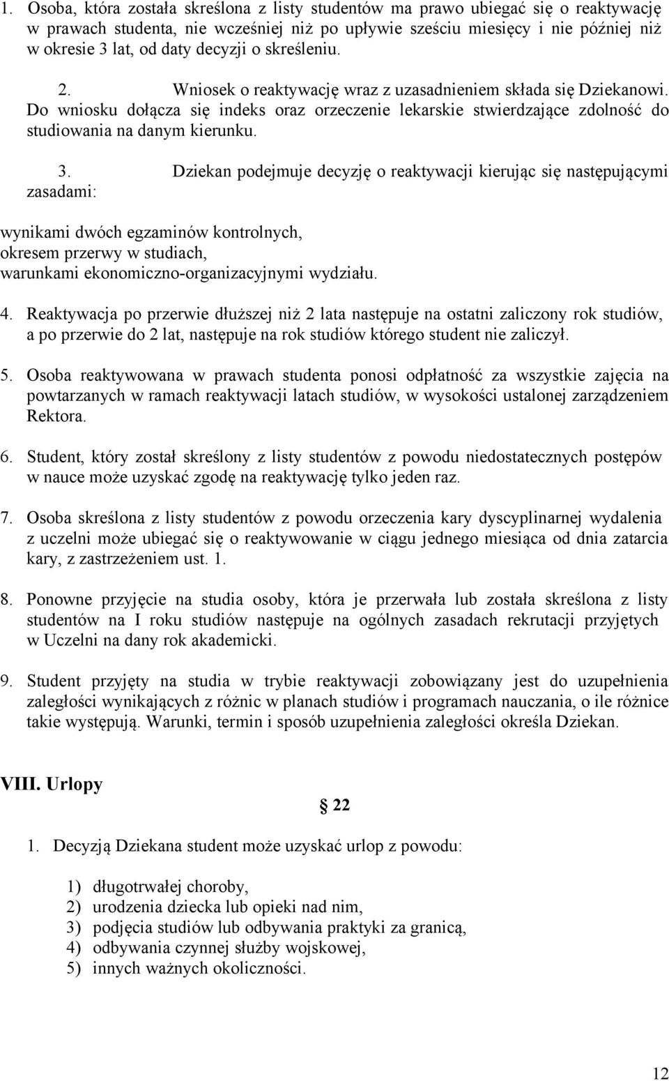 Do wniosku dołącza się indeks oraz orzeczenie lekarskie stwierdzające zdolność do studiowania na danym kierunku. 3.