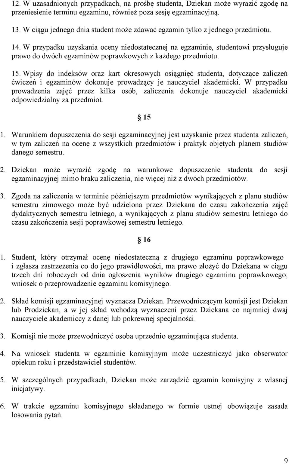 W przypadku uzyskania oceny niedostatecznej na egzaminie, studentowi przysługuje prawo do dwóch egzaminów poprawkowych z każdego przedmiotu. 15.