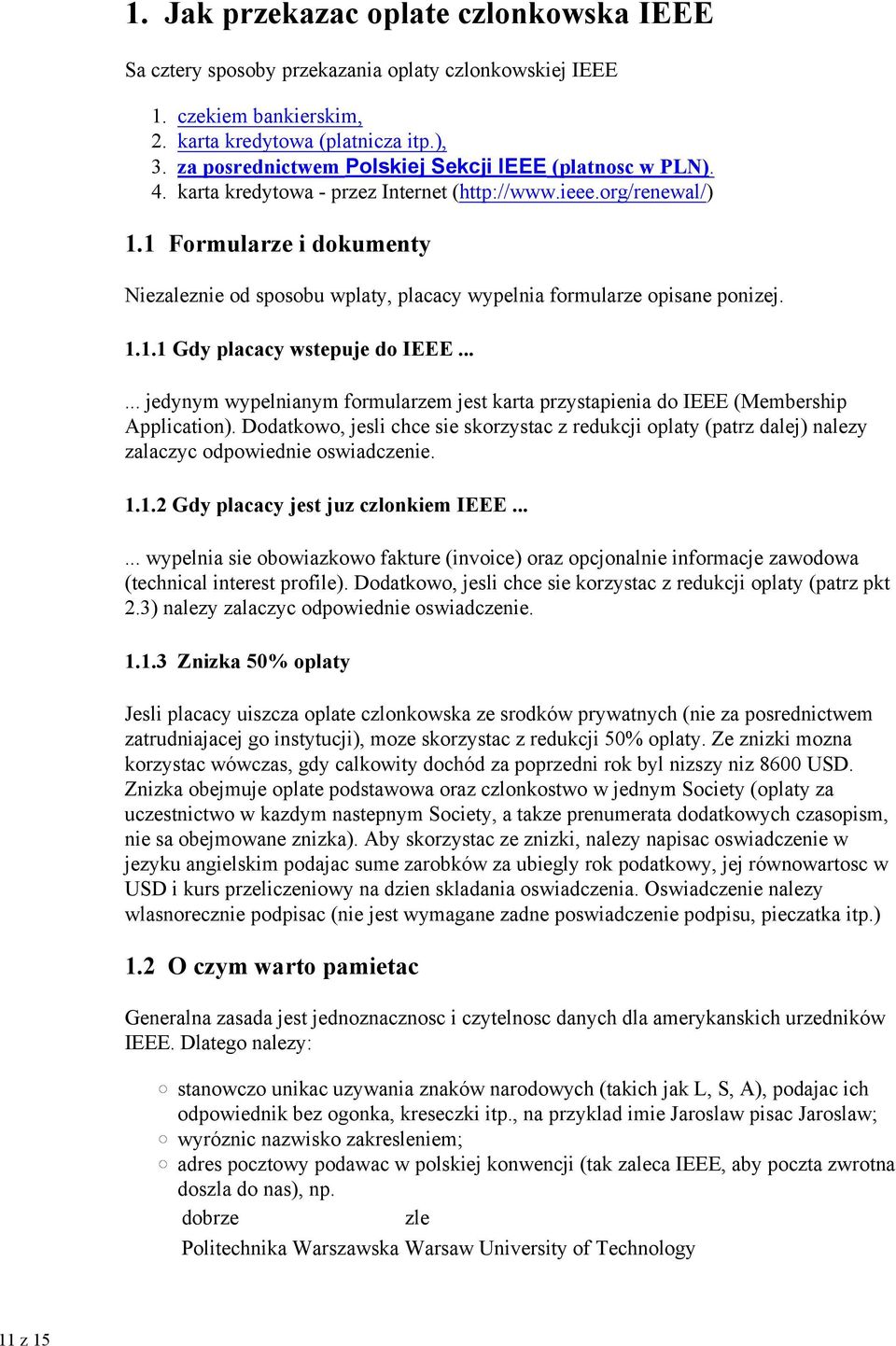 1 Formularze i dokumenty Niezaleznie od sposobu wplaty, placacy wypelnia formularze opisane ponizej. 1.1.1 Gdy placacy wstepuje do IEEE.