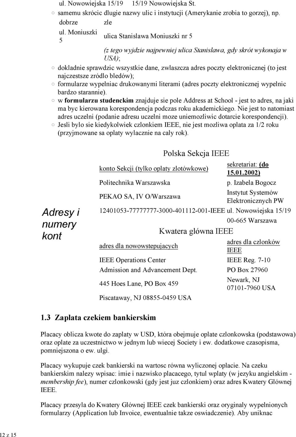 najczestsze zródlo bledów); formularze wypelniac drukowanymi literami (adres poczty elektronicznej wypelnic bardzo starannie).