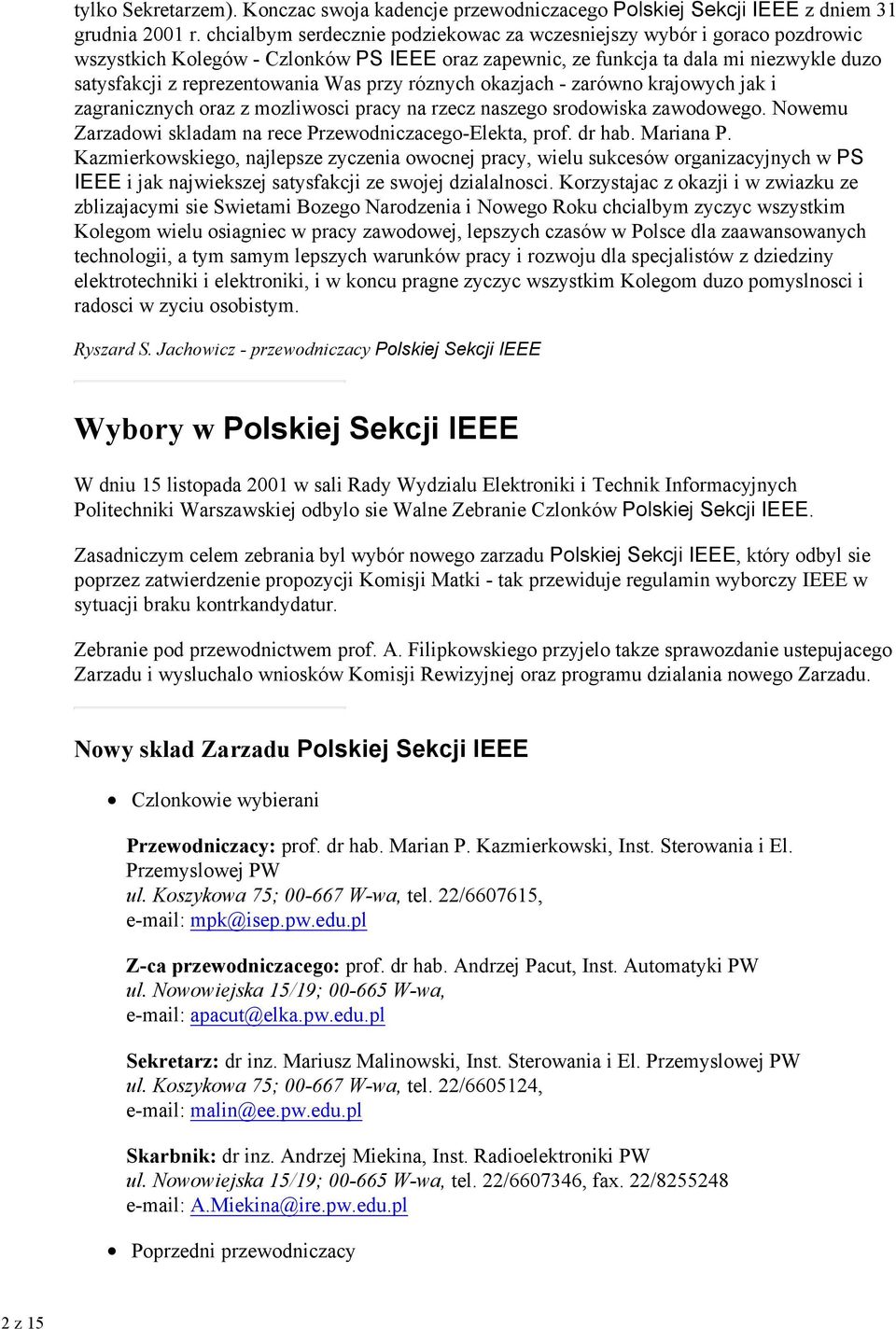 przy róznych okazjach - zarówno krajowych jak i zagranicznych oraz z mozliwosci pracy na rzecz naszego srodowiska zawodowego. Nowemu Zarzadowi skladam na rece Przewodniczacego-Elekta, prof. dr hab.