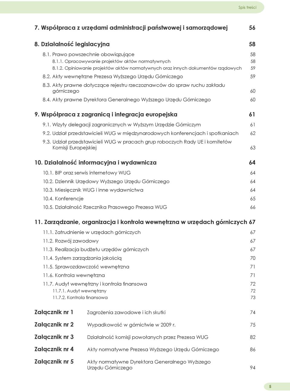 Akty prawne dotyczące rejestru rzeczoznawców do spraw ruchu zakładu górniczego 60 8.4. Akty prawne Dyrektora Generalnego Wyższego Urzędu Górniczego 60 9.