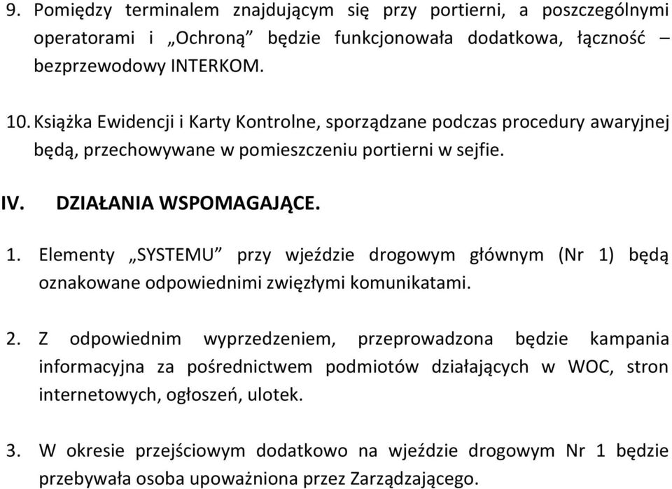 Elementy SYSTEMU przy wjeździe drogowym głównym (Nr 1) będą oznakowane odpowiednimi zwięzłymi komunikatami. 2.