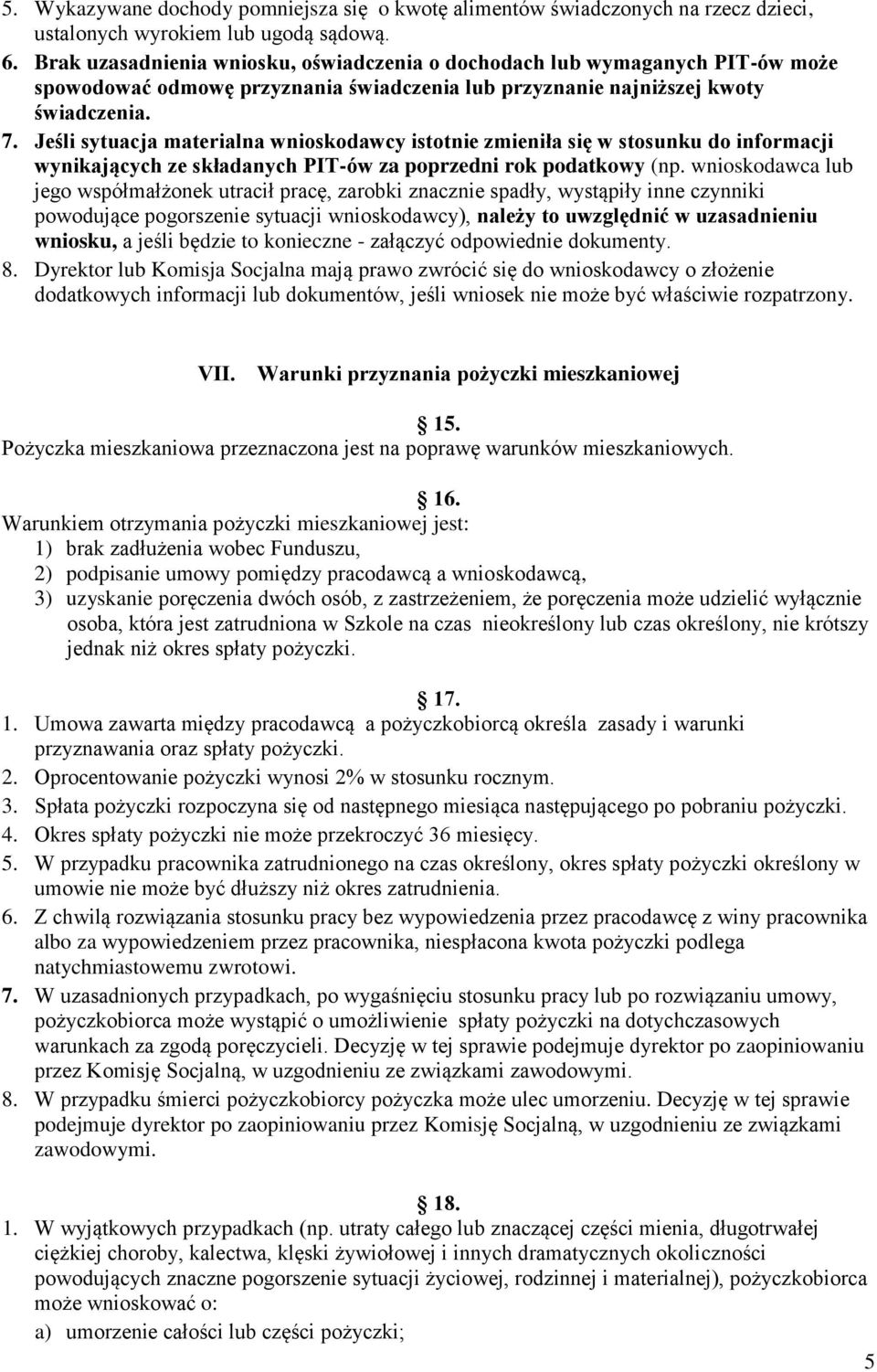 Jeśli sytuacja materialna wnioskodawcy istotnie zmieniła się w stosunku do informacji wynikających ze składanych PIT-ów za poprzedni rok podatkowy (np.