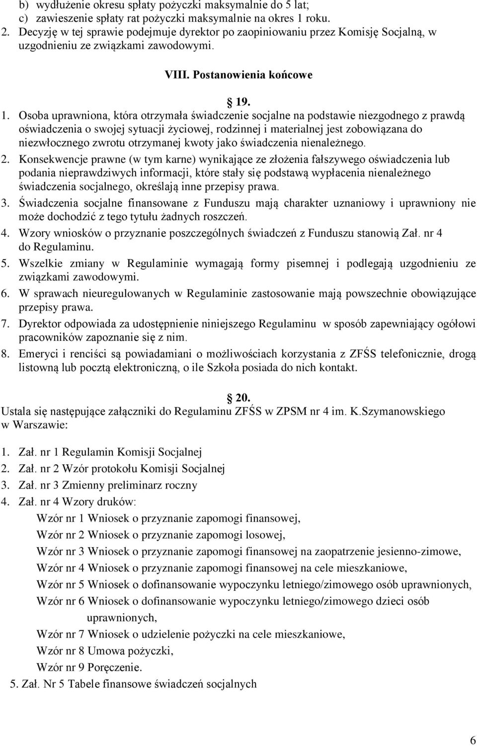 . 1. Osoba uprawniona, która otrzymała świadczenie socjalne na podstawie niezgodnego z prawdą oświadczenia o swojej sytuacji życiowej, rodzinnej i materialnej jest zobowiązana do niezwłocznego zwrotu