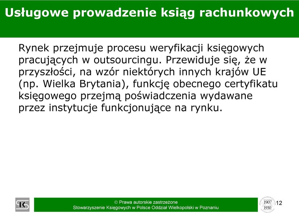 Przewiduje się, że w przyszłości, na wzór niektórych innych krajów UE (np.