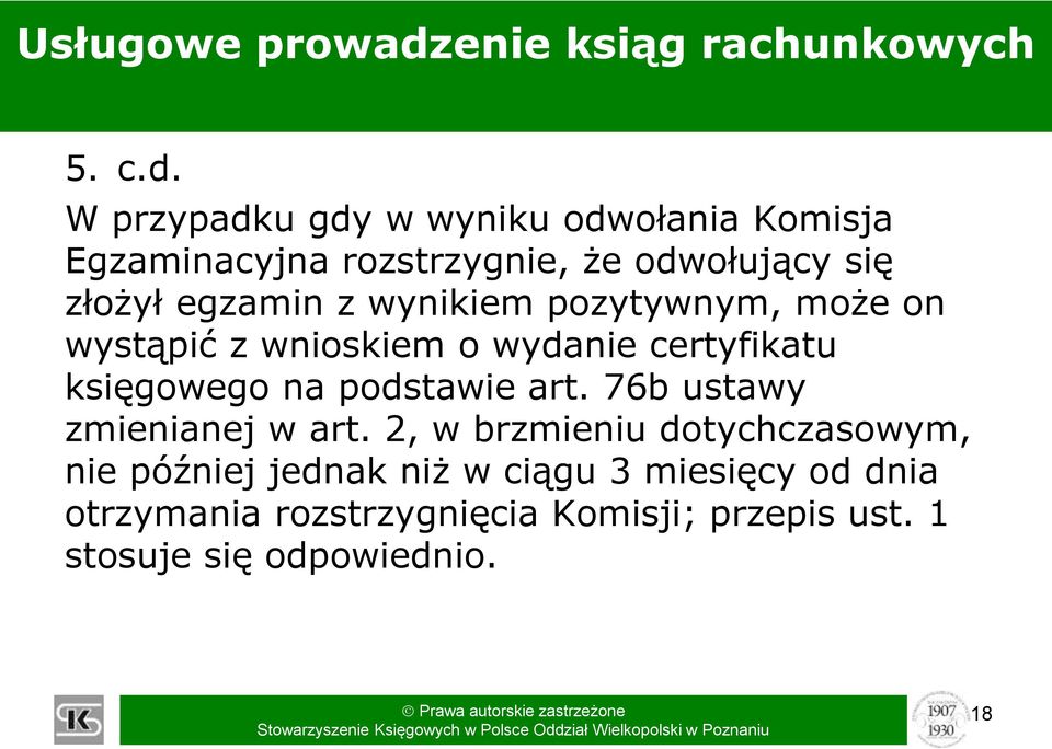 W przypadku gdy w wyniku odwołania Komisja Egzaminacyjna rozstrzygnie, że odwołujący się złożył egzamin z