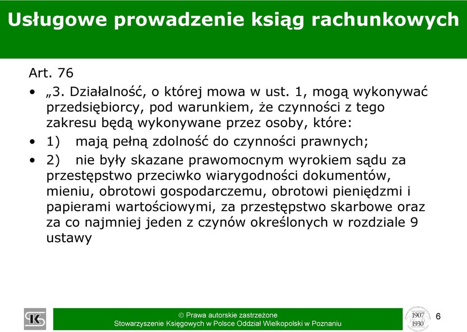 zdolność do czynności prawnych; 2) nie były skazane prawomocnym wyrokiem sądu za przestępstwo przeciwko wiarygodności