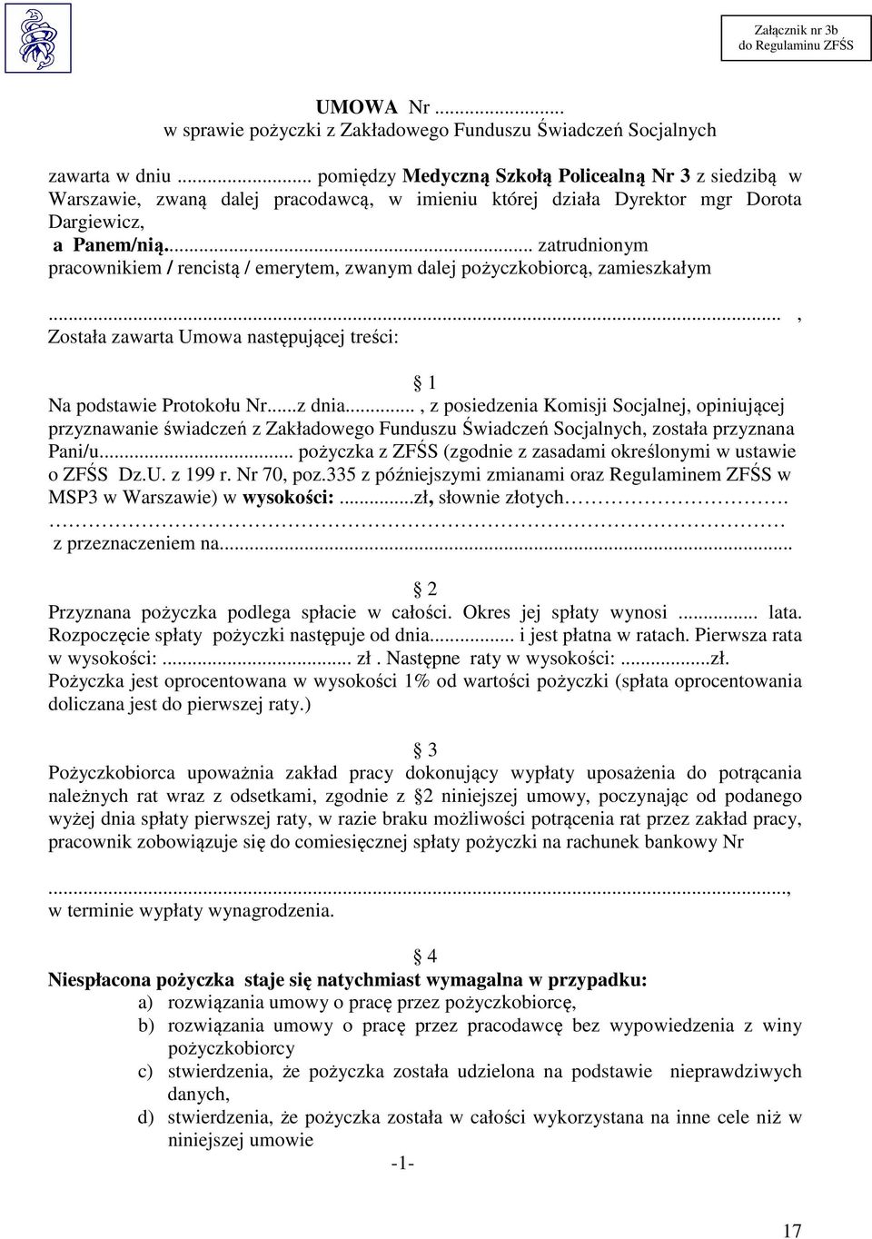 .. zatrudnionym pracownikiem / rencistą / emerytem, zwanym dalej pożyczkobiorcą, zamieszkałym..., Została zawarta Umowa następującej treści: 1 Na podstawie Protokołu Nr...z dnia.