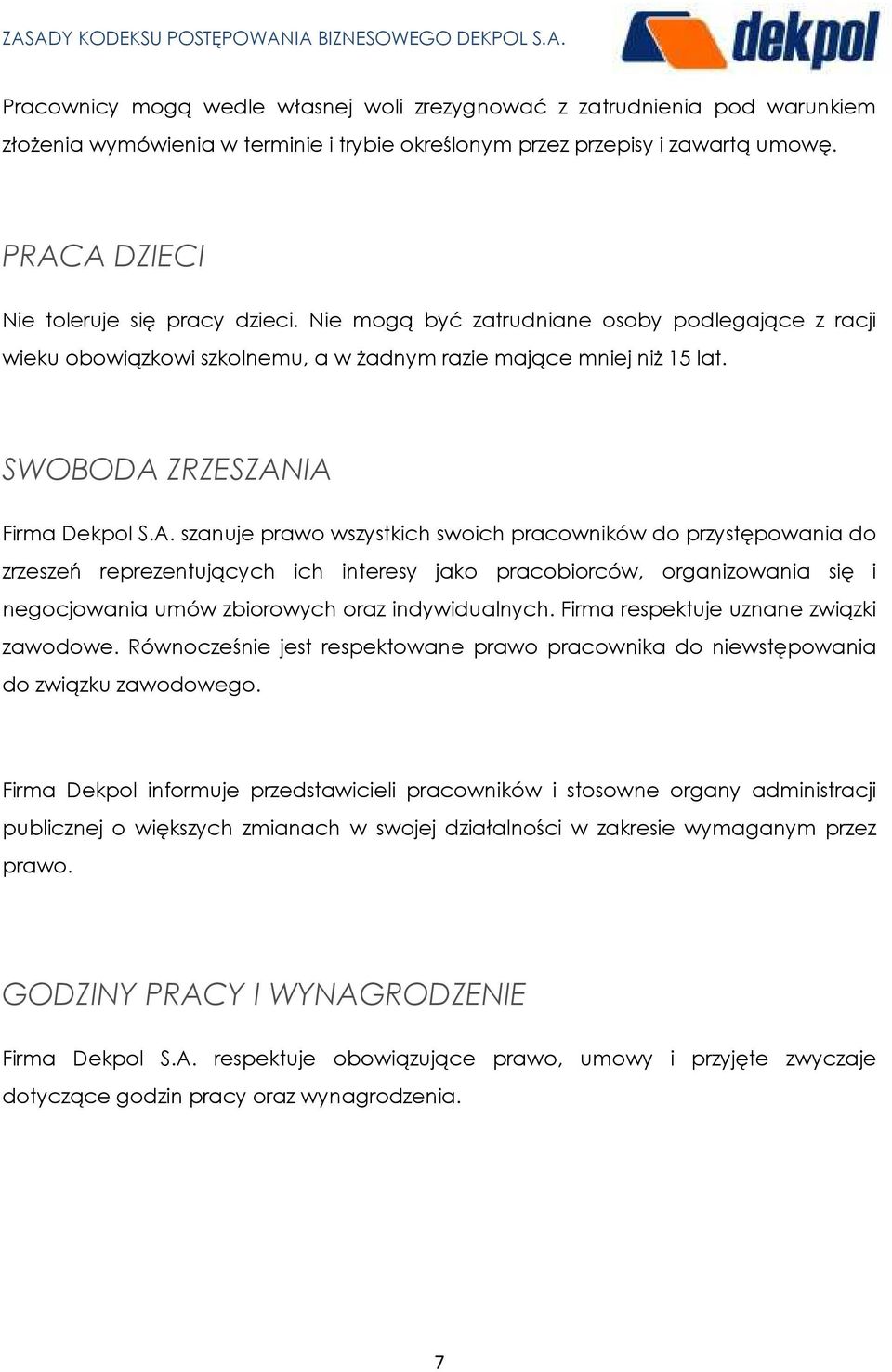 A. szanuje prawo wszystkich swoich pracowników do przystępowania do zrzeszeń reprezentujących ich interesy jako pracobiorców, organizowania się i negocjowania umów zbiorowych oraz indywidualnych.