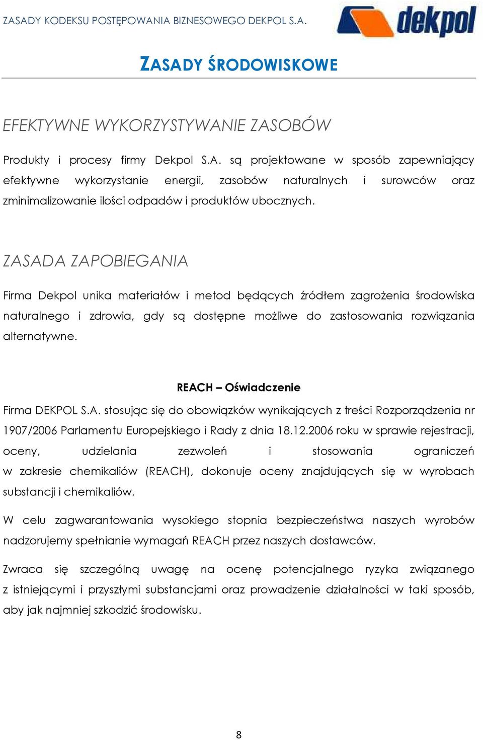 REACH Oświadczenie Firma DEKPOL S.A. stosując się do obowiązków wynikających z treści Rozporządzenia nr 1907/2006 Parlamentu Europejskiego i Rady z dnia 18.12.