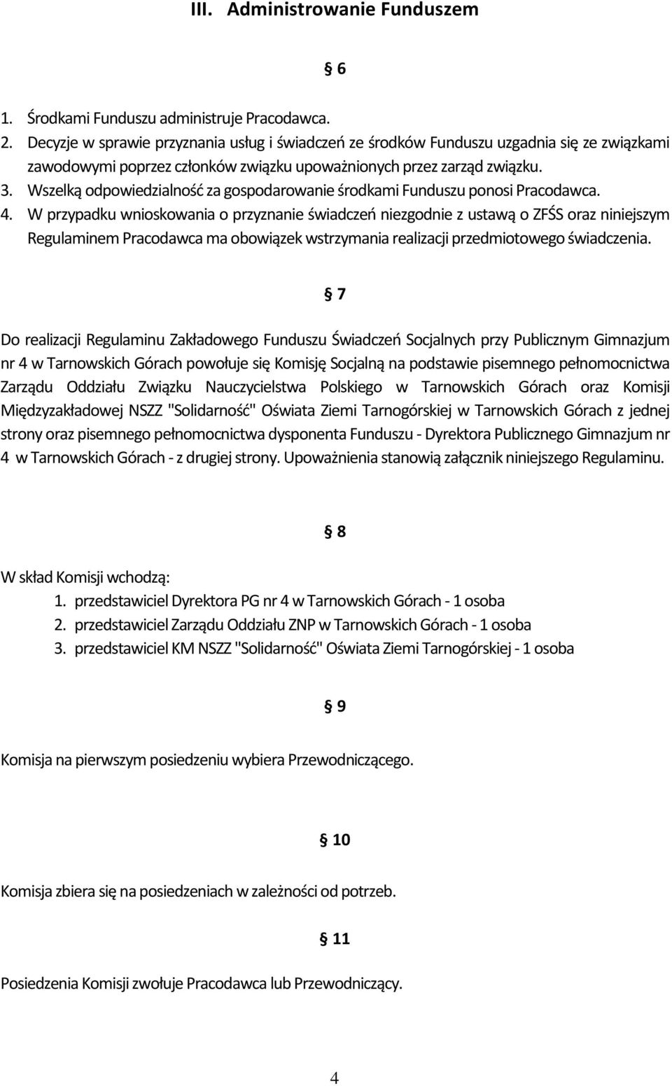 Wszelką odpowiedzialność za gospodarowanie środkami Funduszu ponosi Pracodawca. 4.