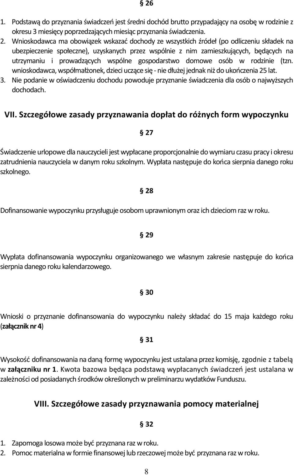 prowadzących wspólne gospodarstwo domowe osób w rodzinie (tzn. wnioskodawca, współmałżonek, dzieci uczące się - nie dłużej jednak niż do ukończenia 25 lat. 3.