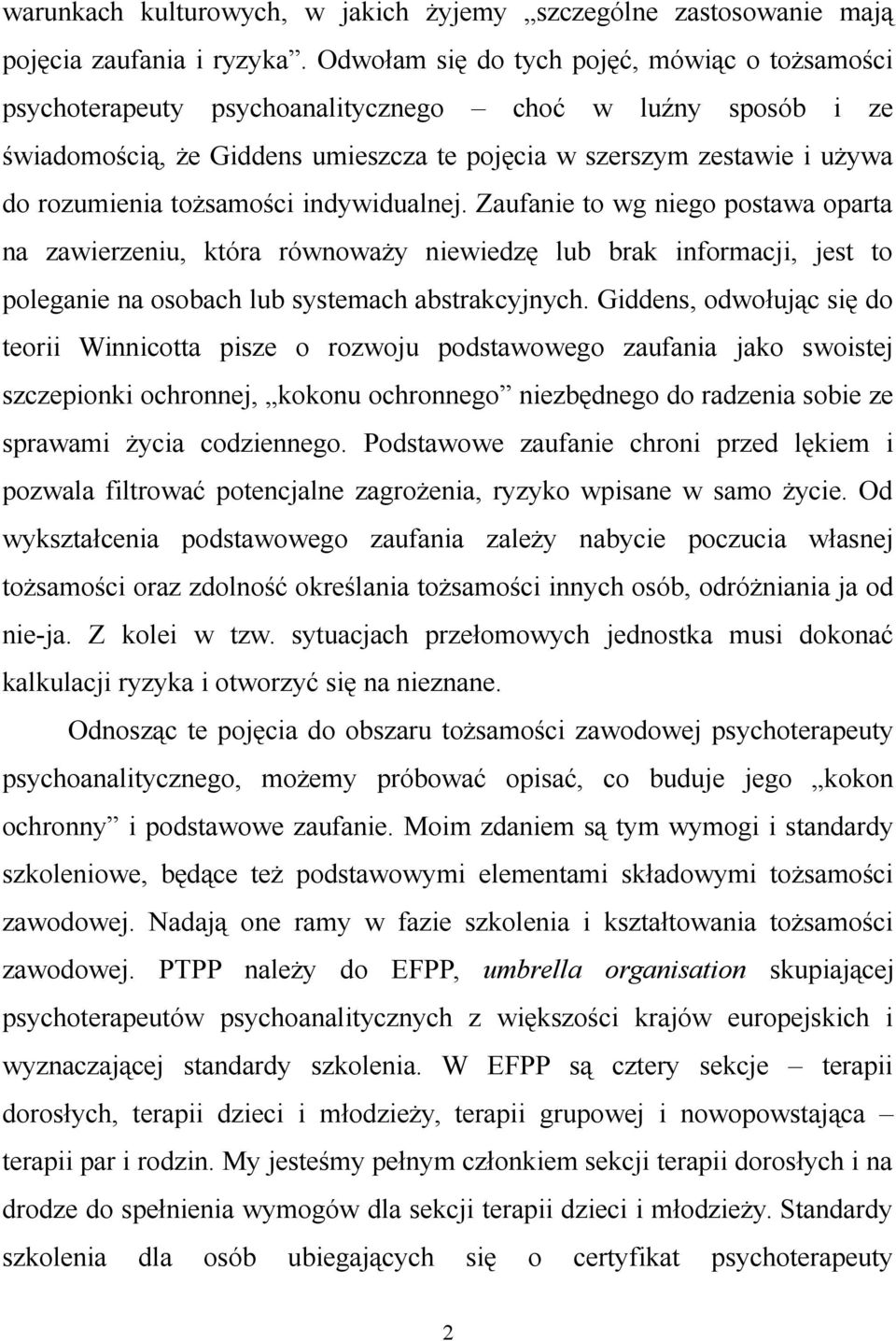 tożsamości indywidualnej. Zaufanie to wg niego postawa oparta na zawierzeniu, która równoważy niewiedzę lub brak informacji, jest to poleganie na osobach lub systemach abstrakcyjnych.