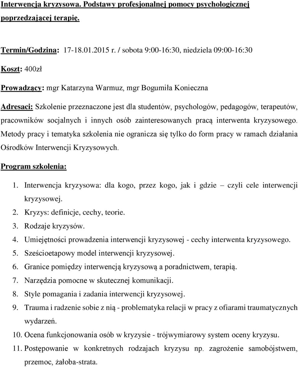 terapeutów, pracowników socjalnych i innych osób zainteresowanych pracą interwenta kryzysowego.