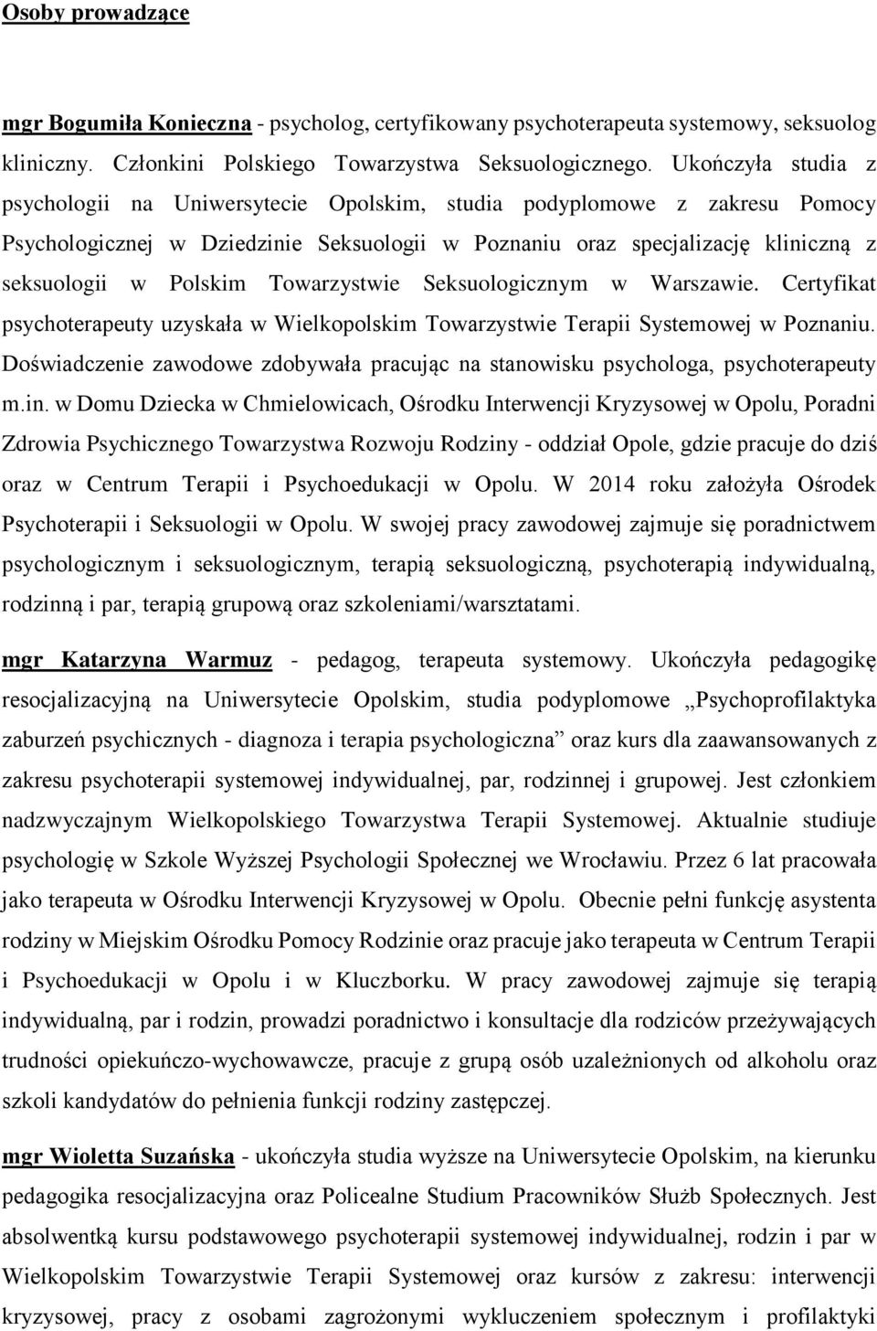 Towarzystwie Seksuologicznym w Warszawie. Certyfikat psychoterapeuty uzyskała w Wielkopolskim Towarzystwie Terapii Systemowej w Poznaniu.