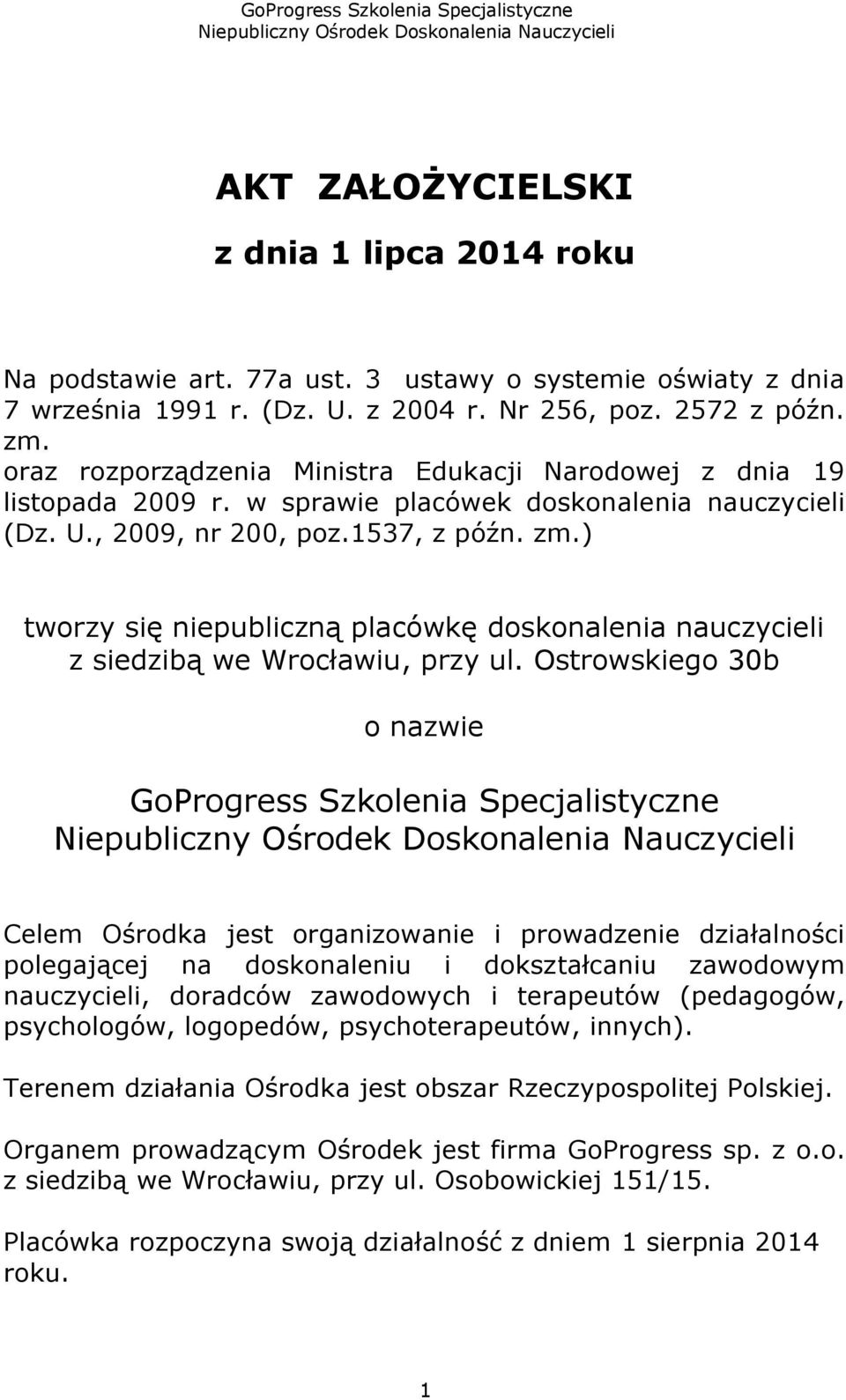 ) tworzy się niepubliczną placówkę doskonalenia nauczycieli z siedzibą we Wrocławiu, przy ul.