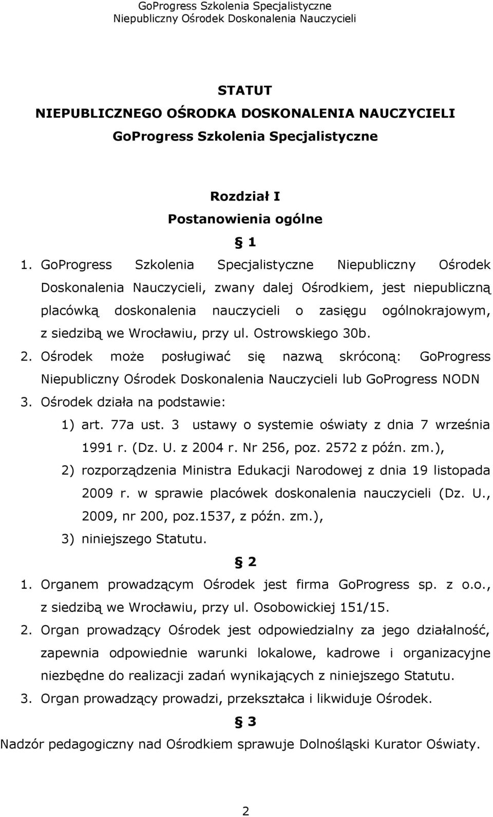 Wrocławiu, przy ul. Ostrowskiego 30b. 2. Ośrodek może posługiwać się nazwą skróconą: GoProgress lub GoProgress NODN 3. Ośrodek działa na podstawie: 1) art. 77a ust.