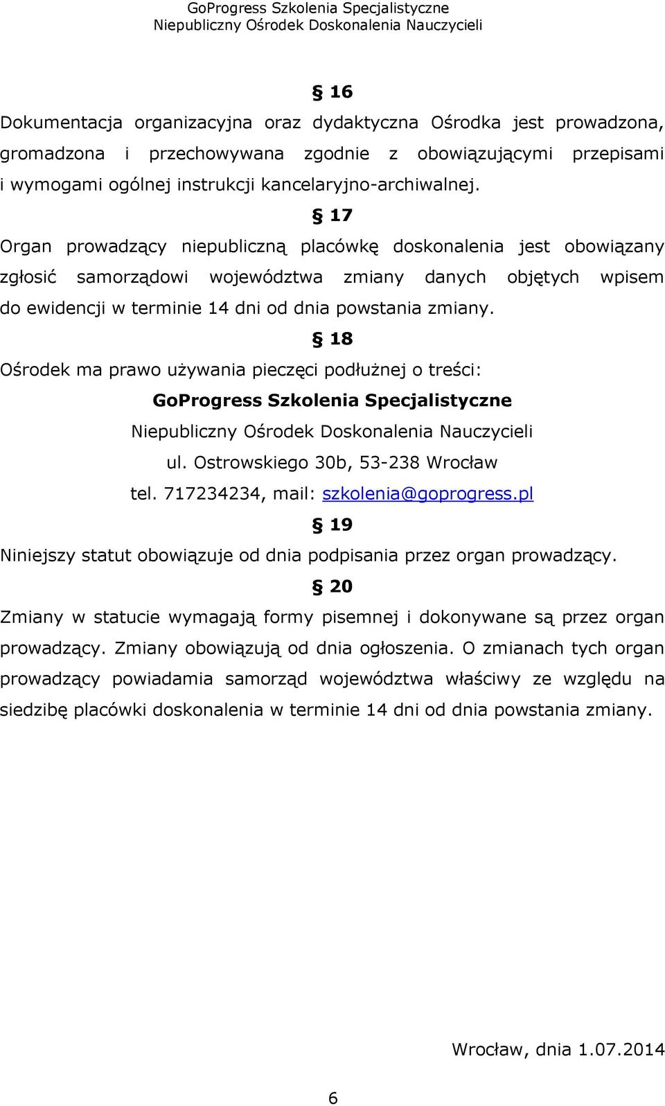 18 Ośrodek ma prawo używania pieczęci podłużnej o treści: GoProgress Szkolenia Specjalistyczne ul. Ostrowskiego 30b, 53-238 Wrocław tel. 717234234, mail: szkolenia@goprogress.