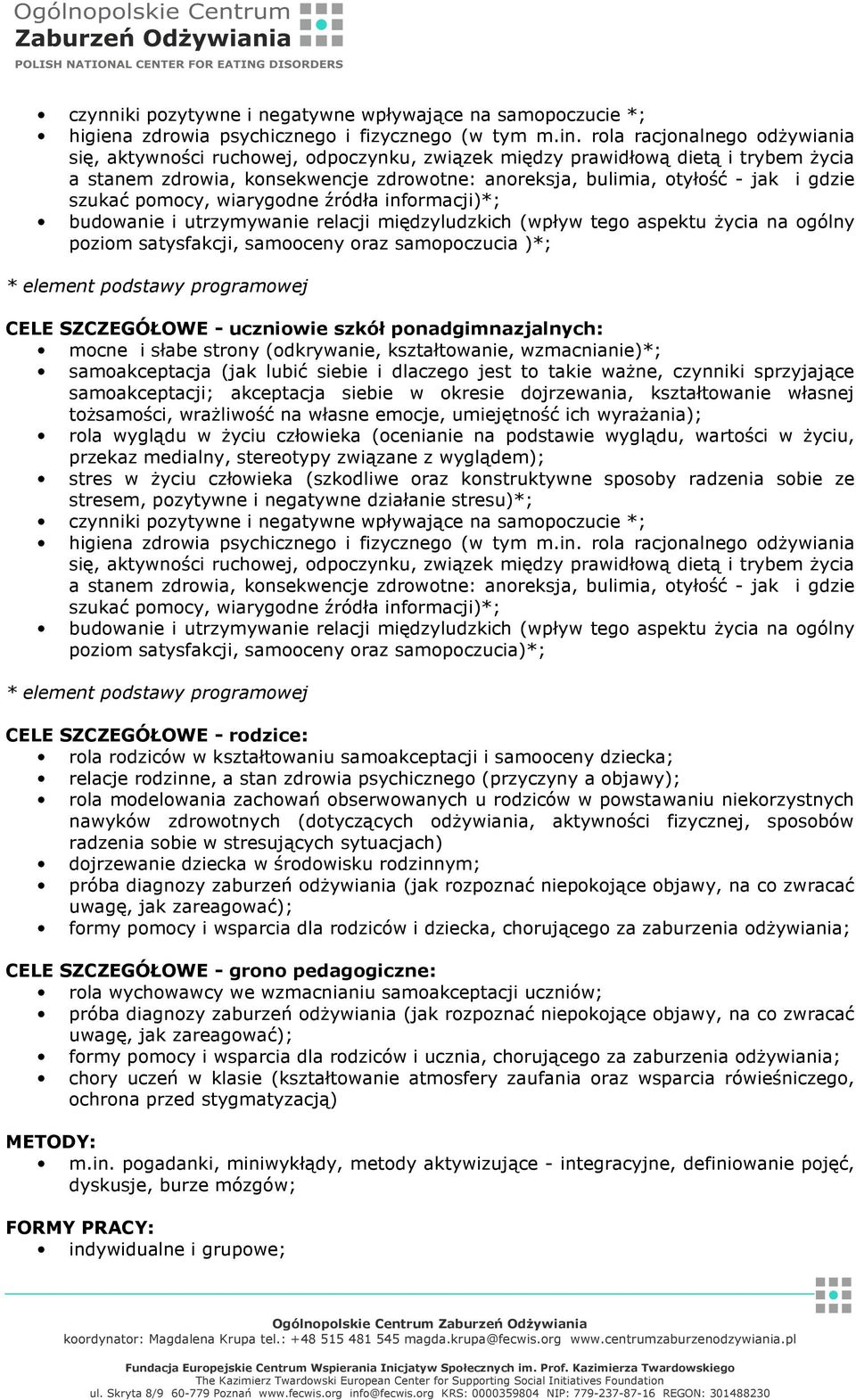 szukać pomocy, wiarygodne źródła informacji)*; budowanie i utrzymywanie relacji międzyludzkich (wpływ tego aspektu życia na ogólny poziom satysfakcji, samooceny oraz samopoczucia )*; CELE SZCZEGÓŁOWE