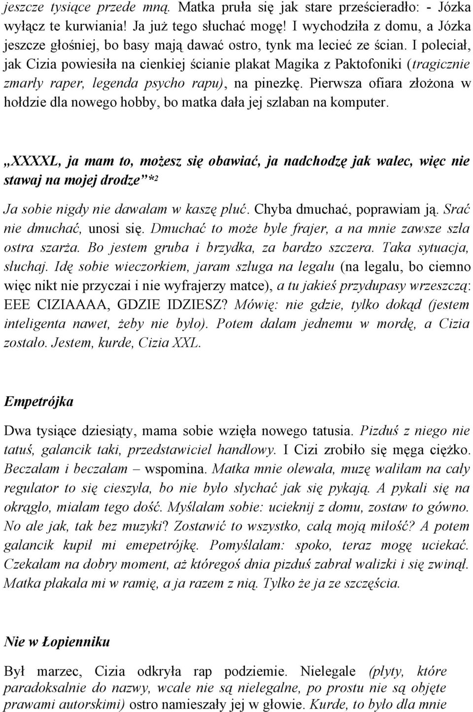 I poleciał, jak Cizia powiesiła na cienkiej ścianie plakat Magika z Paktofoniki (tragicznie zmarły raper, legenda psycho rapu), na pinezkę.