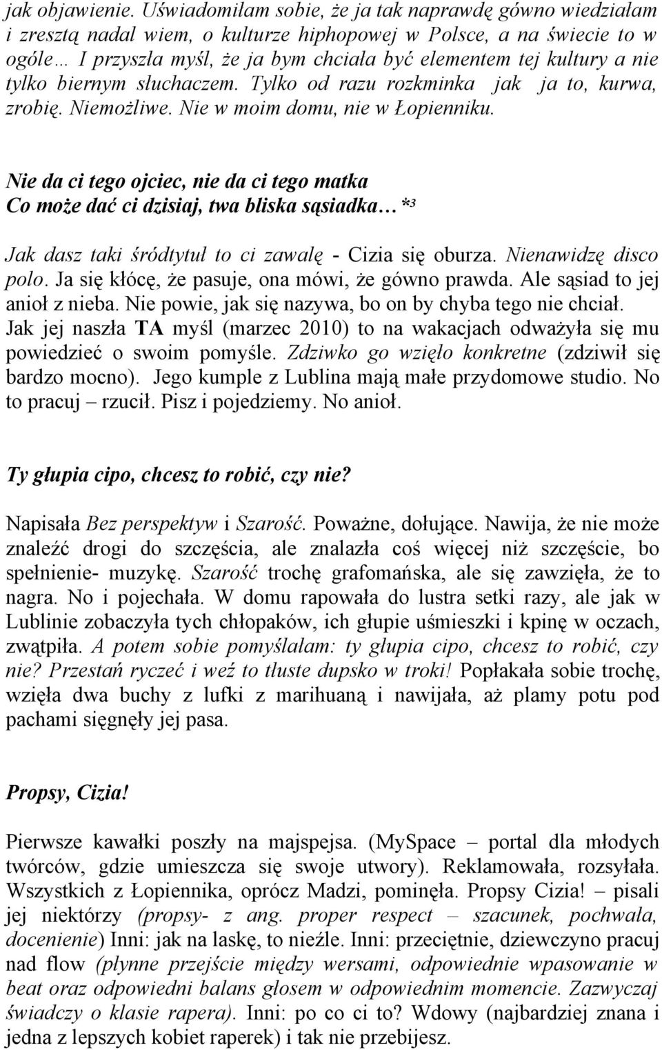 nie tylko biernym słuchaczem. Tylko od razu rozkminka jak ja to, kurwa, zrobię. Niemożliwe. Nie w moim domu, nie w Łopienniku.