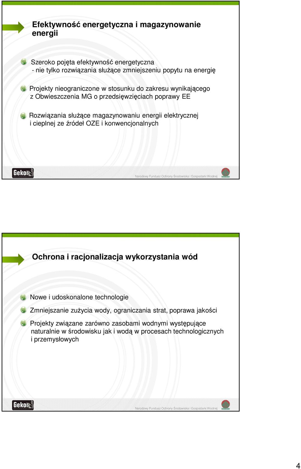 elektrycznej i cieplnej ze źródeł OZE i konwencjonalnych Ochrona i racjonalizacja wykorzystania wód Nowe i udoskonalone technologie Zmniejszanie zużycia wody,