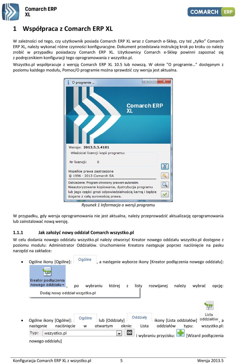 Użytkownicy Comarch e-sklep powinni zapoznad się z podręcznikiem konfiguracji tego oprogramowania z wszystko.pl. Wszystko.pl współpracuje z wersją Comarch ERP XL 10.5 lub nowszą.