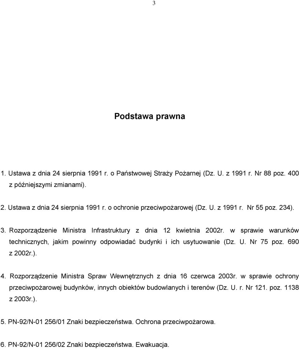 U. Nr 75 poz. 690 z 2002r.). 4. Rozporządzenie Ministra Spraw Wewnętrznych z dnia 16 czerwca 2003r.